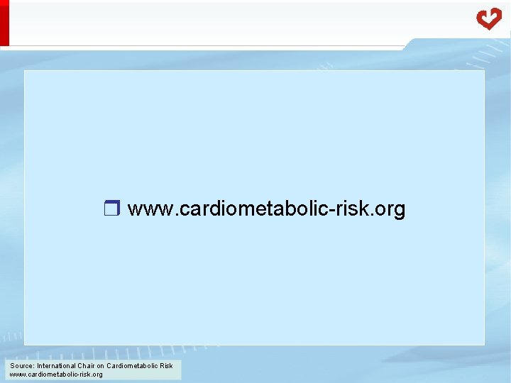 r www. cardiometabolic-risk. org Source: International Chair on Cardiometabolic Risk www. cardiometabolic-risk. org 