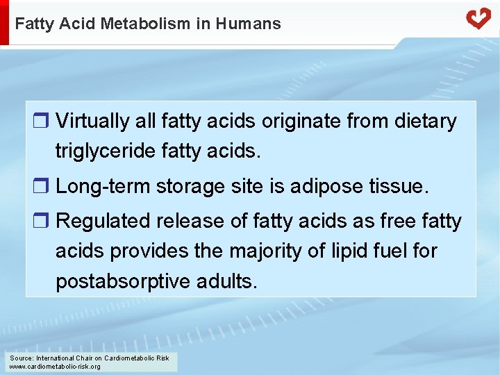 Fatty Acid Metabolism in Humans r Virtually all fatty acids originate from dietary triglyceride