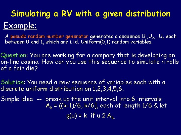 Simulating a RV with a given distribution Example: A pseudo random number generator generates