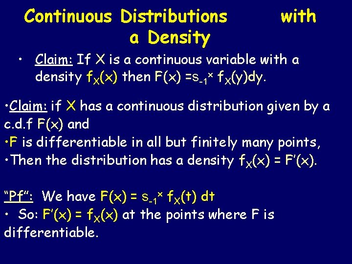 Continuous Distributions a Density with • Claim: If X is a continuous variable with