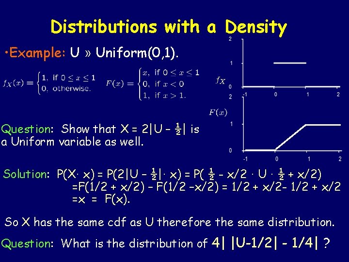 Distributions with a Density • Example: U » Uniform(0, 1). Question: Show that X