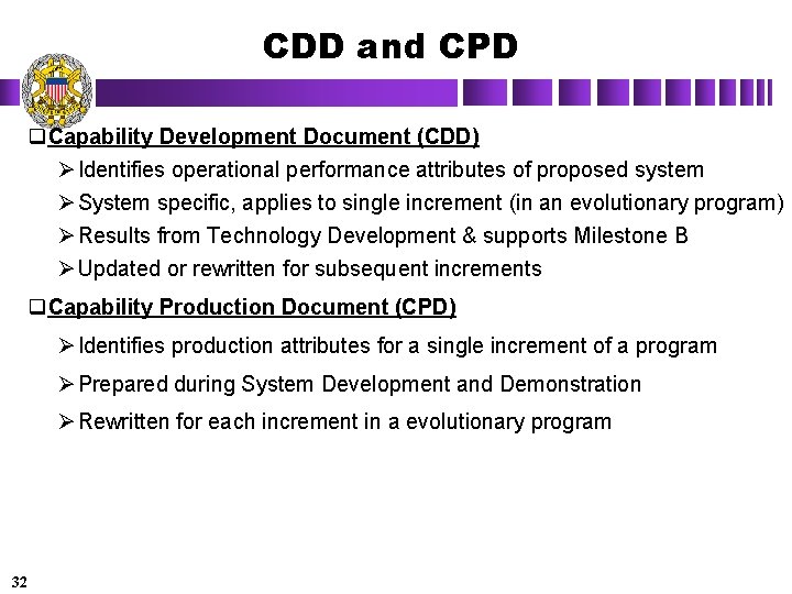 CDD and CPD q. Capability Development Document (CDD) Ø Identifies operational performance attributes of