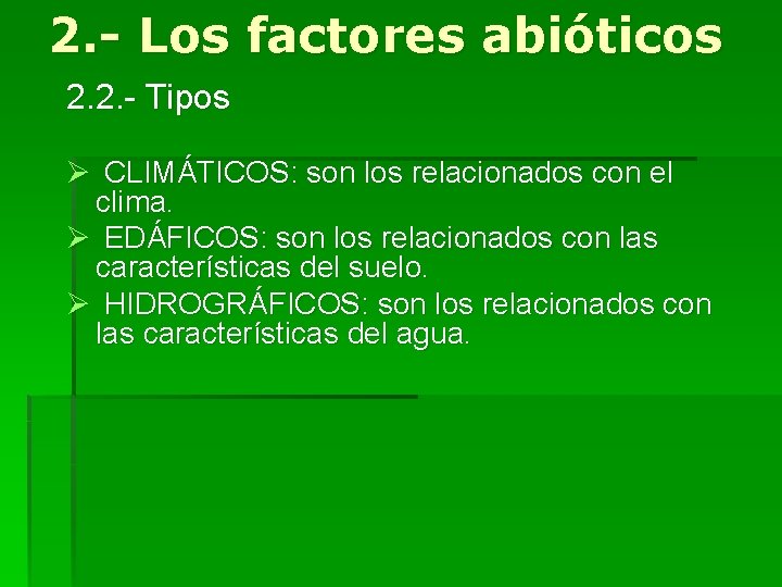 2. - Los factores abióticos 2. 2. - Tipos Ø CLIMÁTICOS: son los relacionados