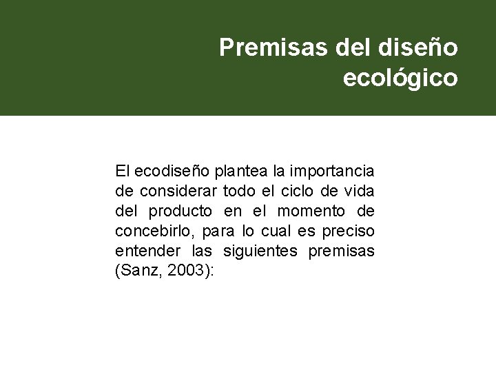Premisas del diseño ecológico El ecodiseño plantea la importancia de considerar todo el ciclo