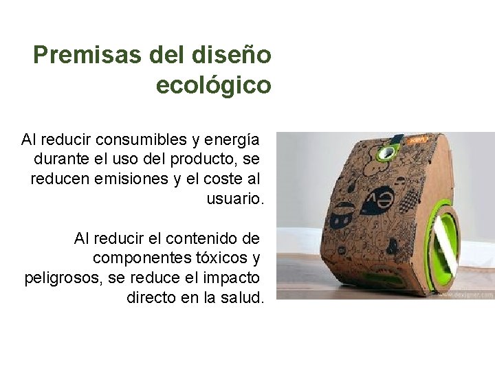 Premisas del diseño ecológico Al reducir consumibles y energía durante el uso del producto,