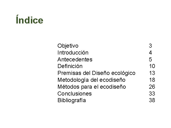 Índice Objetivo Introducción Antecedentes Definición Premisas del Diseño ecológico Metodología del ecodiseño Métodos para