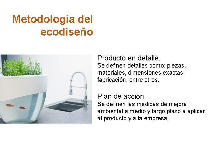 Metodología del ecodiseño Producto en detalle. Se definen detalles como: piezas, materiales, dimensiones exactas,