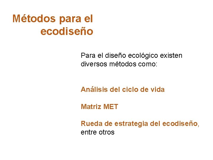 Métodos para el ecodiseño Para el diseño ecológico existen diversos métodos como: Análisis del