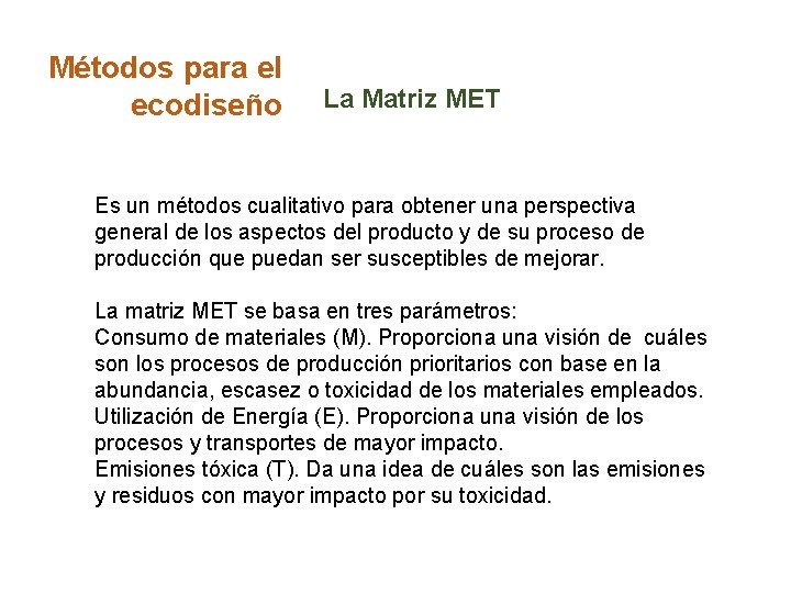 Métodos para el ecodiseño La Matriz MET Es un métodos cualitativo para obtener una