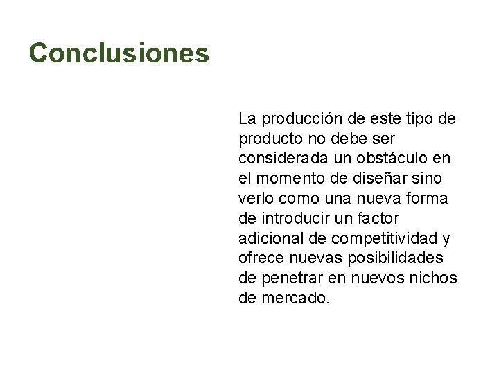 Conclusiones La producción de este tipo de producto no debe ser considerada un obstáculo