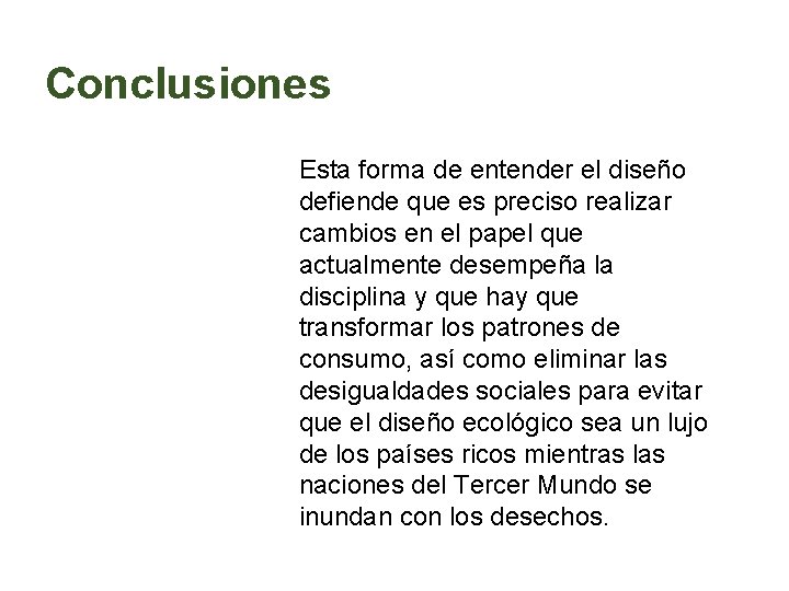 Conclusiones Esta forma de entender el diseño defiende que es preciso realizar cambios en