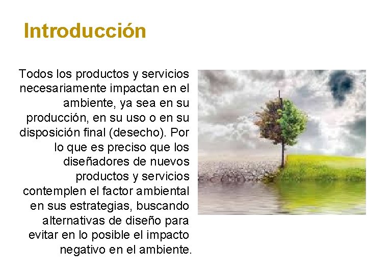 Introducción Todos los productos y servicios necesariamente impactan en el ambiente, ya sea en