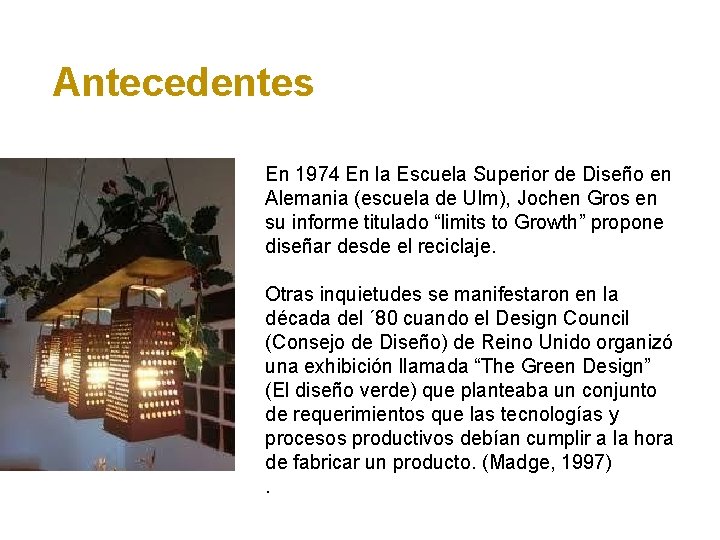 Antecedentes En 1974 En la Escuela Superior de Diseño en Alemania (escuela de Ulm),