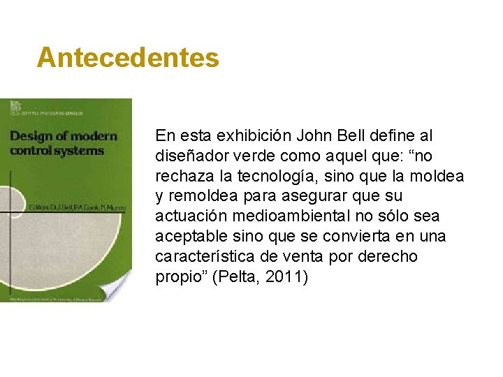 Antecedentes En esta exhibición John Bell define al diseñador verde como aquel que: “no
