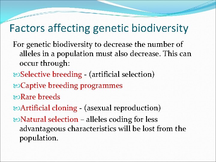 Factors affecting genetic biodiversity For genetic biodiversity to decrease the number of alleles in