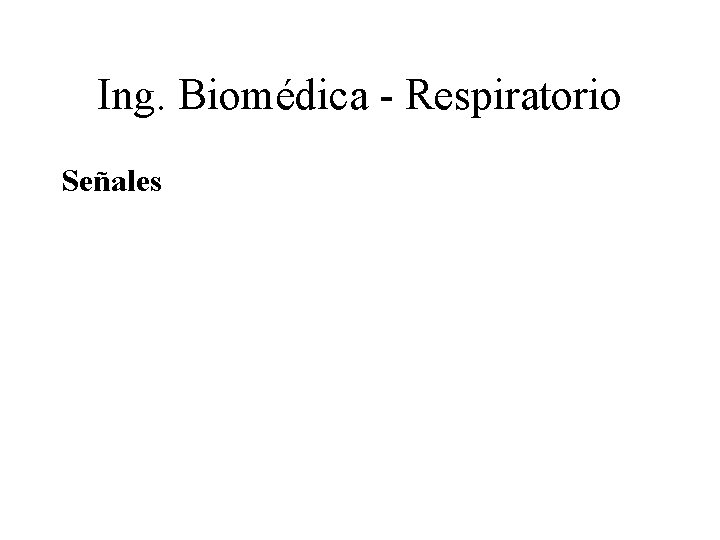 Ing. Biomédica - Respiratorio Señales 