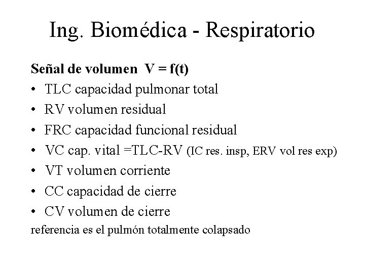 Ing. Biomédica - Respiratorio Señal de volumen V = f(t) • TLC capacidad pulmonar