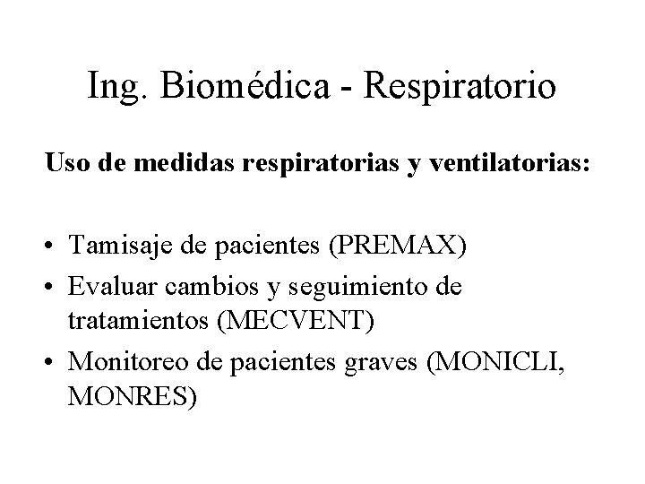 Ing. Biomédica - Respiratorio Uso de medidas respiratorias y ventilatorias: • Tamisaje de pacientes