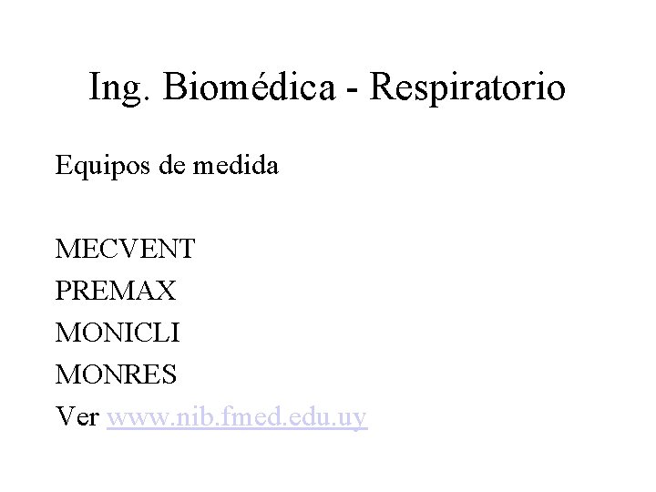 Ing. Biomédica - Respiratorio Equipos de medida MECVENT PREMAX MONICLI MONRES Ver www. nib.