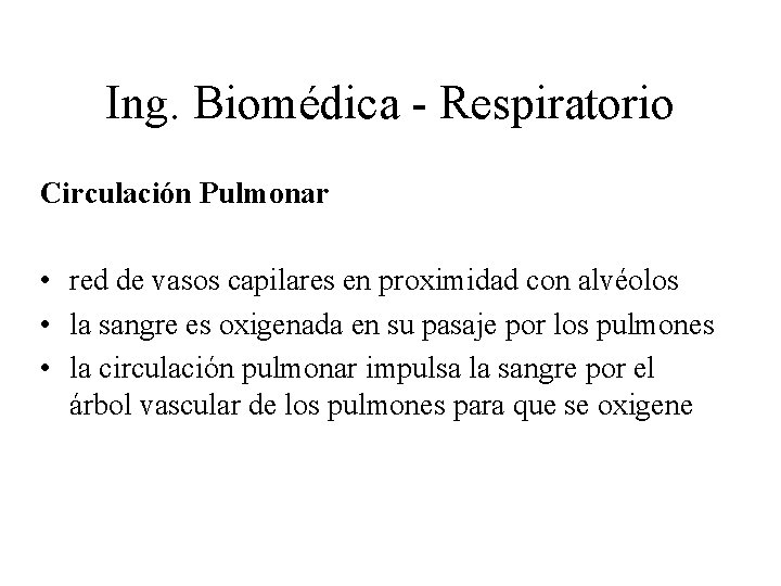 Ing. Biomédica - Respiratorio Circulación Pulmonar • red de vasos capilares en proximidad con