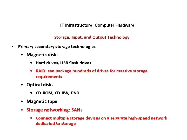 IT Infrastructure: Computer Hardware Storage, Input, and Output Technology • Primary secondary storage technologies