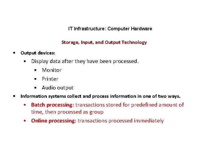 IT Infrastructure: Computer Hardware Storage, Input, and Output Technology • Output devices: • Display