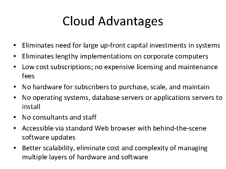 Cloud Advantages • Eliminates need for large up-front capital investments in systems • Eliminates