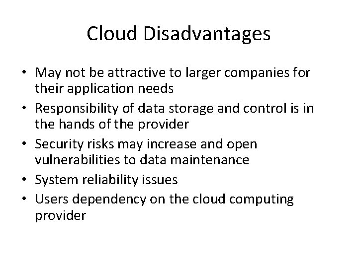 Cloud Disadvantages • May not be attractive to larger companies for their application needs