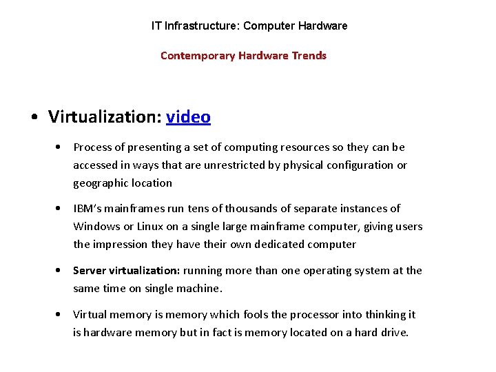 IT Infrastructure: Computer Hardware Contemporary Hardware Trends • Virtualization: video • Process of presenting