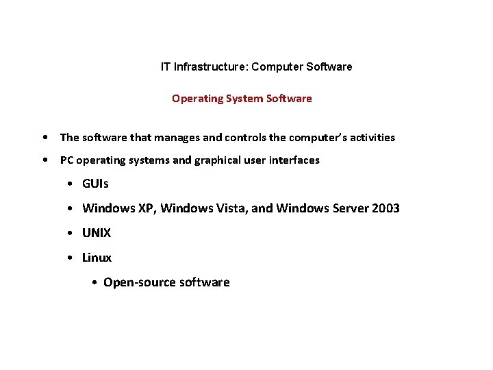 IT Infrastructure: Computer Software Operating System Software • The software that manages and controls