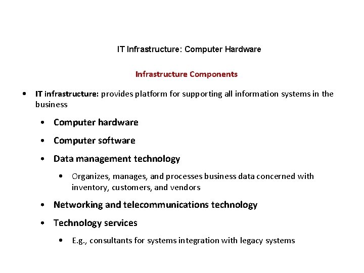 IT Infrastructure: Computer Hardware Infrastructure Components • IT infrastructure: provides platform for supporting all