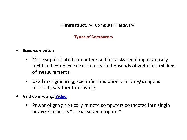 IT Infrastructure: Computer Hardware Types of Computers • Supercomputer: • More sophisticated computer used