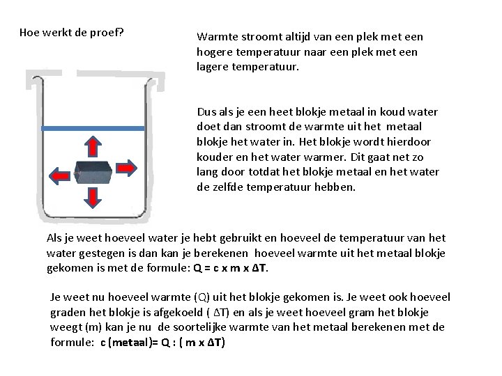 Hoe werkt de proef? Warmte stroomt altijd van een plek met een hogere temperatuur