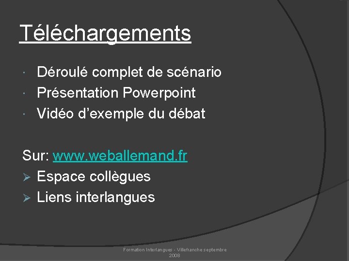 Téléchargements Déroulé complet de scénario Présentation Powerpoint Vidéo d’exemple du débat Sur: www. weballemand.
