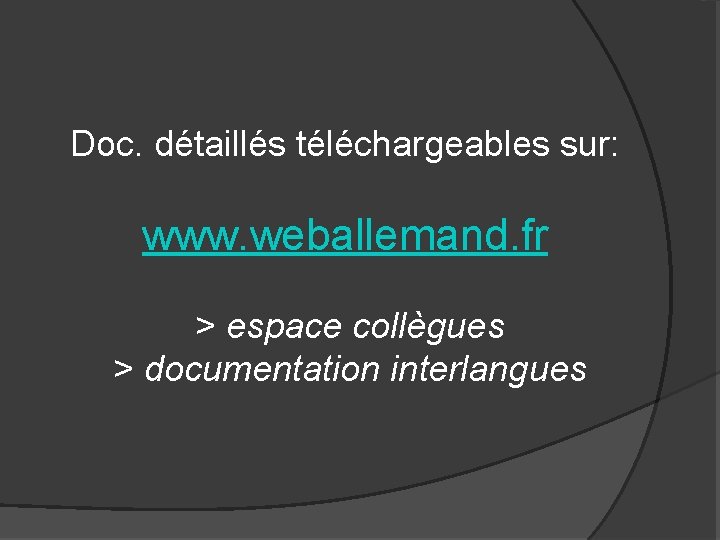 Doc. détaillés téléchargeables sur: www. weballemand. fr > espace collègues > documentation interlangues 