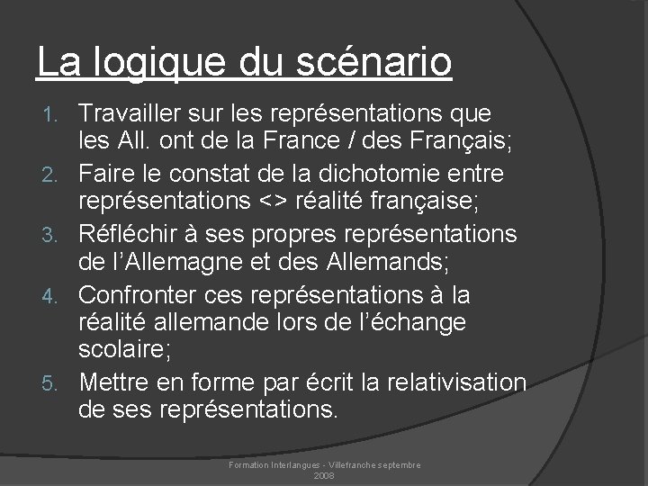 La logique du scénario 1. 2. 3. 4. 5. Travailler sur les représentations que