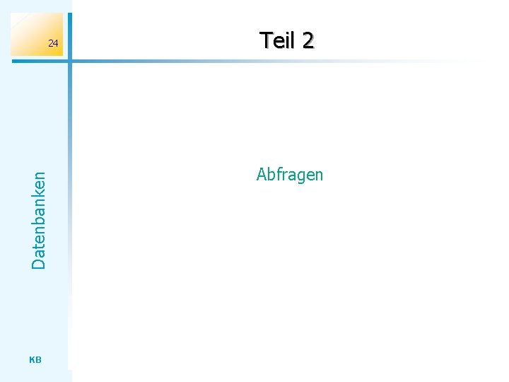 Datenbanken 24 KB Teil 2 Abfragen 