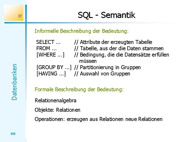SQL - Semantik 37 Informelle Beschreibung der Bedeutung: Datenbanken SELECT. . . FROM. .