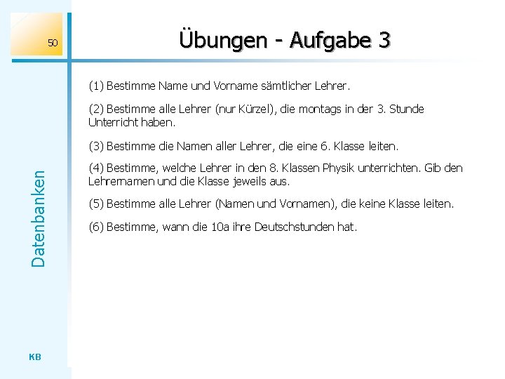 50 Übungen - Aufgabe 3 (1) Bestimme Name und Vorname sämtlicher Lehrer. (2) Bestimme