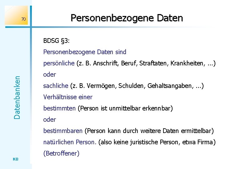 Personenbezogene Daten 70 BDSG § 3: Personenbezogene Daten sind Datenbanken persönliche (z. B. Anschrift,