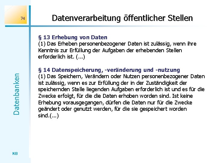 74 Datenverarbeitung öffentlicher Stellen Datenbanken § 13 Erhebung von Daten (1) Das Erheben personenbezogener