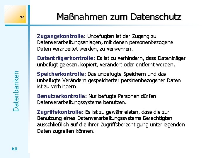 76 Maßnahmen zum Datenschutz Zugangskontrolle: Unbefugten ist der Zugang zu Datenverarbeitungsanlagen, mit denen personenbezogene