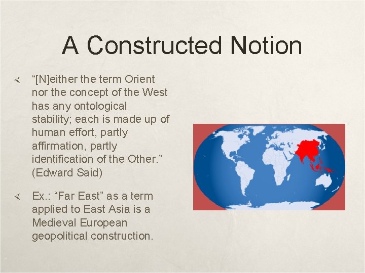 A Constructed Notion “[N]either the term Orient nor the concept of the West has