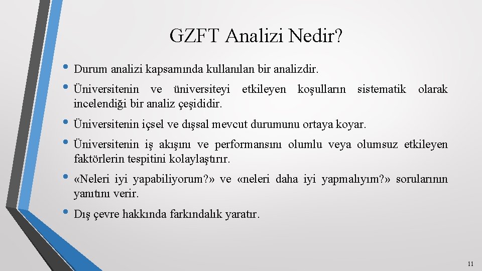 GZFT Analizi Nedir? • Durum analizi kapsamında kullanılan bir analizdir. • Üniversitenin ve üniversiteyi