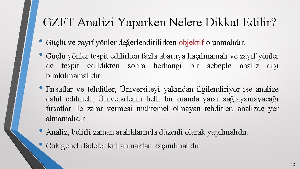 GZFT Analizi Yaparken Nelere Dikkat Edilir? • Güçlü ve zayıf yönler değerlendirilirken objektif olunmalıdır.