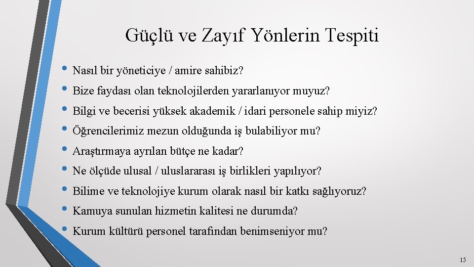 Güçlü ve Zayıf Yönlerin Tespiti • Nasıl bir yöneticiye / amire sahibiz? • Bize