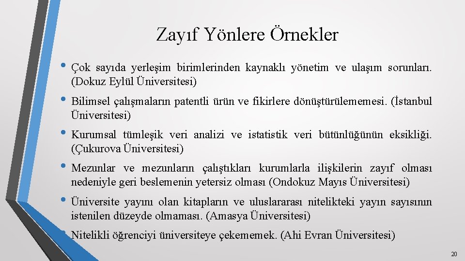 Zayıf Yönlere Örnekler • Çok sayıda yerleşim birimlerinden kaynaklı yönetim ve ulaşım sorunları. (Dokuz