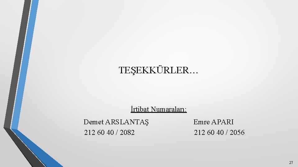 TEŞEKKÜRLER… İrtibat Numaraları: Demet ARSLANTAŞ 212 60 40 / 2082 Emre APARI 212 60