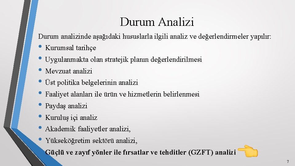 Durum Analizi Durum analizinde aşağıdaki hususlarla ilgili analiz ve değerlendirmeler yapılır: • Kurumsal tarihçe