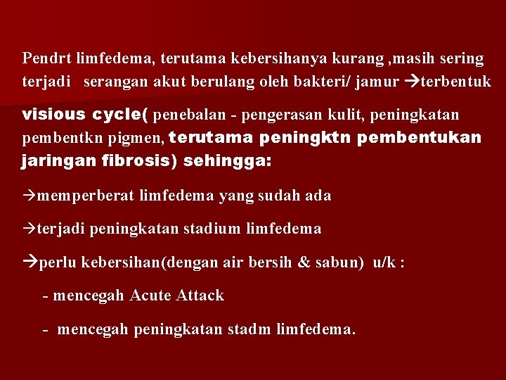 Pendrt limfedema, terutama kebersihanya kurang , masih sering terjadi serangan akut berulang oleh bakteri/